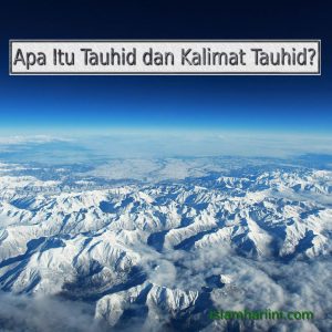 Apa itu Tauhid dan Kalimat tauhid