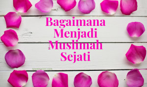 Bagaimana Menjadi Muslimah Sejati 2
