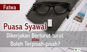 Puasa Syawal Dikerjakan Berturut-turut atau Boleh Terpisah-pisah