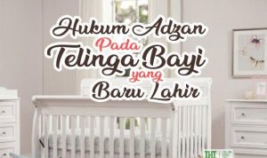 Hukum Adzan Pada Telinga Bayi yang Baru Lahir