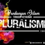 Pandangan Islam Terhadap Keyakinan Pluralisme