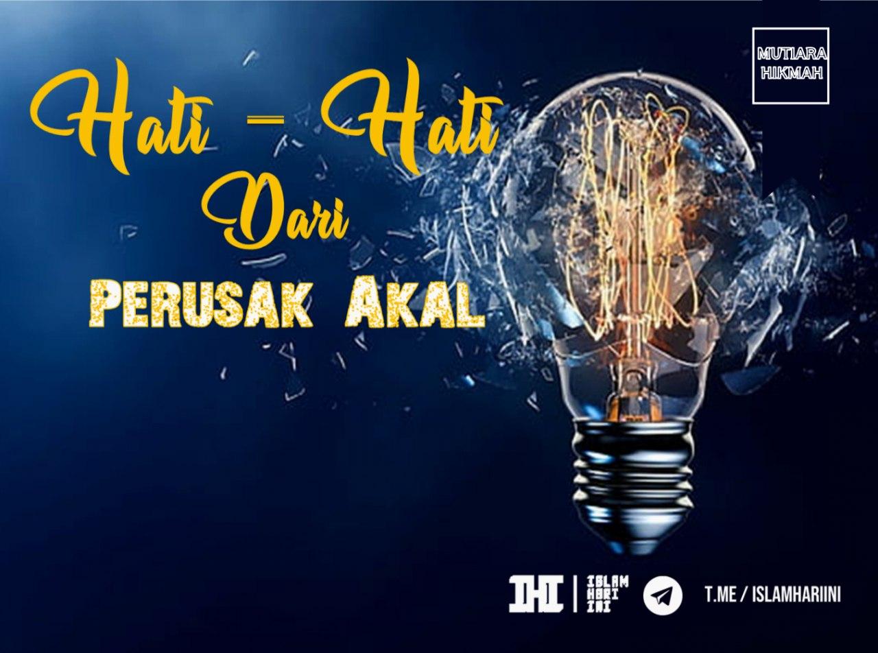 Hati-Hati dari Perusak Akal