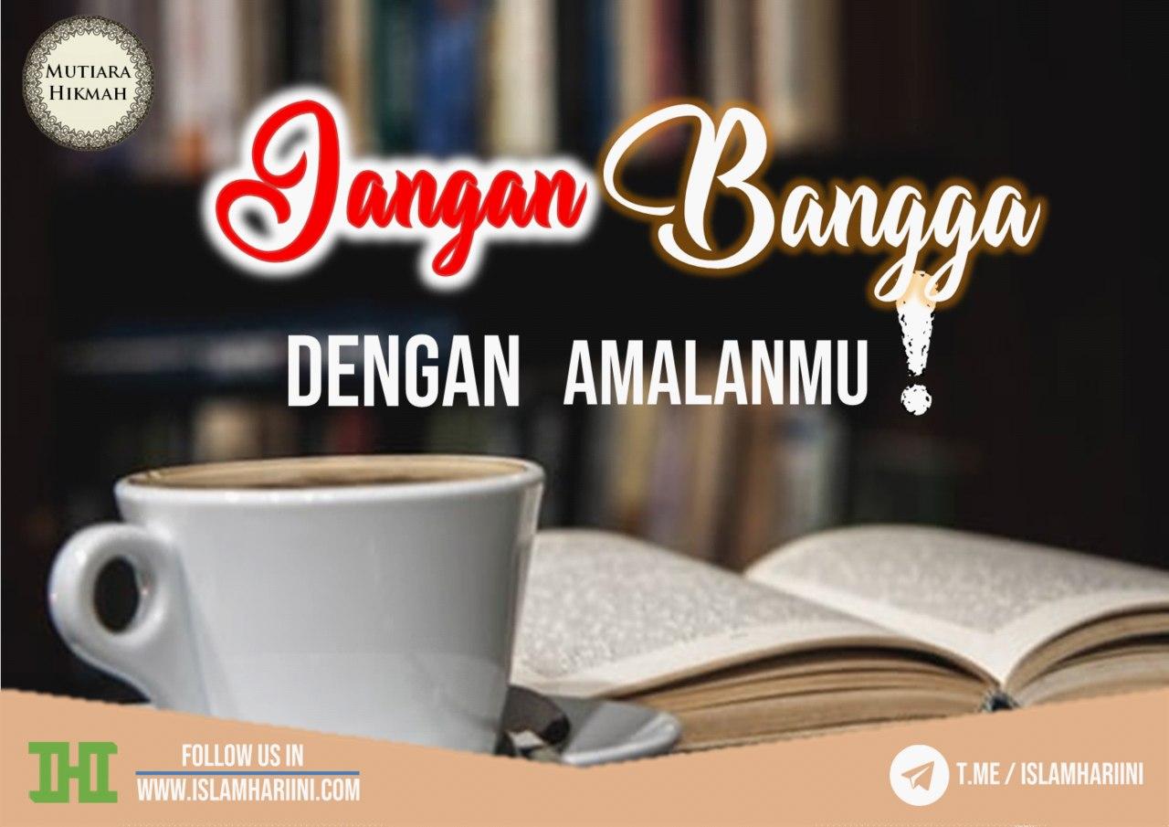 Jangan Bangga Dengan Amalanmu