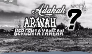adakah arwah bergentayangan Adakah Arwah Bergentayangan?