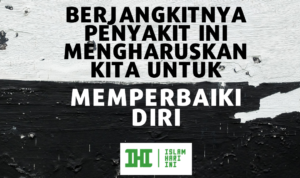 BERJANGKITNYA PENYAKIT INI MENGHARUSKAN KITA UNTUK