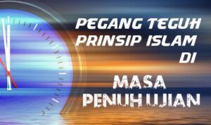 Pegang Teguh Prinsip Islam di Masa Penuh Ujian