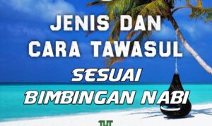 3 Jenis dan Cara Tawasul Sesuai Bimbingan Nabi 3 Jenis dan Cara Tawasul Sesuai Bimbingan Nabi