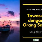 Cara dan Tuntunan Tawasul dengan Orang Saleh yang Benar 2 Cara dan Tuntunan Tawasul dengan Orang Saleh yang Benar