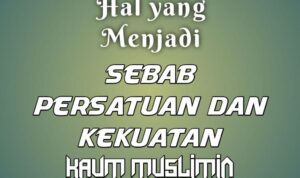 Sebab Persatuan dan Kekuatan Kaum Muslimin