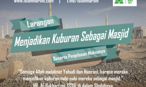 Penjelasan Hadits Larangan Menjadikan Kuburan Sebagai Masjid Penjelasan Hadits Larangan Menjadikan Kuburan Sebagai Masjid