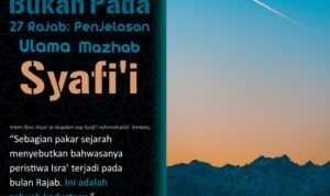 Isra' Mi'raj Bukan pada 27 Rajab: Penjelasan Ulama Mazhab Syafi'i