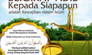 Bersikap Adil kepada Siapapun adalah Kewajiban dalam Islam