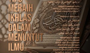 5 Tips Meraih Ikhlas dalam Menuntut Ilmu 5 Tips Meraih Ikhlas dalam Menuntut Ilmu