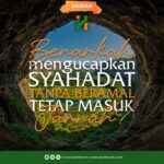 Benarkah Mengucapkan Syahadat Tanpa Beramal Tetap Masuk Surga?