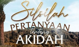 Silsilah Pertanyaan Tentang Akidah