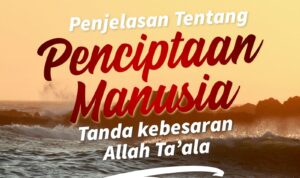 Penjelasan Tentang Penciptaan Manusia, Tanda kebesaran Allah Ta’ala Penjelasan Tentang Penciptaan Manusia