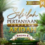 Silsilah Pertanyaan tentang Akidah (Bagian 8)