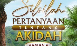 Silsilah Pertanyaan tentang Akidah (Bagian 8) Silsilah Pertanyaan tentang Akidah (Bagian 8)