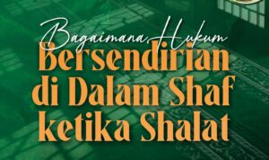 Bagaimana Hukum Bersendirian di Dalam Shaf ketika Shalat