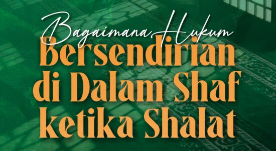Bagaimana Hukum Bersendirian di Dalam Shaf ketika Shalat