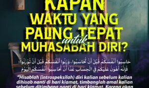 Kapan Waktu yang Paling Tepat untuk Muhasabah Diri?
