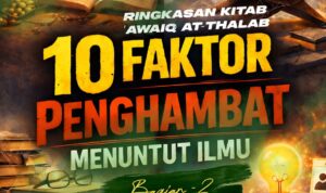 Ringkasan Kitab 'Awaiq ath-Thalab: 10 Faktor Penghambat Menuntut Ilmu Bag. 2