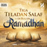 Tiga Teladan Salaf di Bulan Ramadhan Tiga Teladan Salaf di Bulan Ramadhan