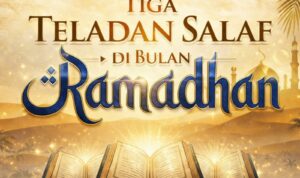 Tiga Teladan Salaf di Bulan Ramadhan
