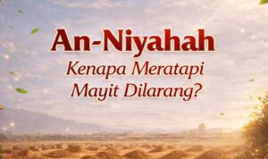 an-Niyahah - Kenapa Meratapi Mayit Dilarang