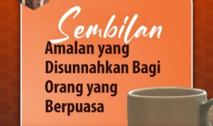 9 Amalan yang Disunnahkan bagi Orang yang Berpuasa 9 Amalan yang Disunnahkan bagi Orang yang Berpuasa