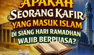 Apakah Seorang Kafir yang Masuk Islam di Siang Hari Ramadhan Wajib Berpuasa Apakah Seorang Kafir yang Masuk Islam di Siang Hari Ramadhan Wajib Berpuasa?
