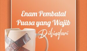 Enam Pembatal Puasa yang Wajib Dihindari