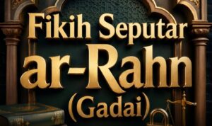 Fikih Seputar _ar-Rahn_ (Gadai)