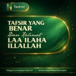Tafsir yang Benar dari Kalimat Laa Ilaha Illallah