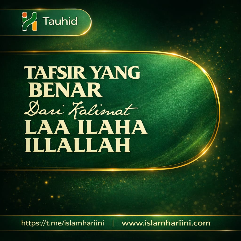 Tafsir yang Benar dari Kalimat Laa Ilaha Illallah