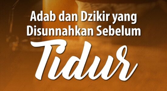 Adab dan Dzikir yang Disunnahkan Sebelum tidur